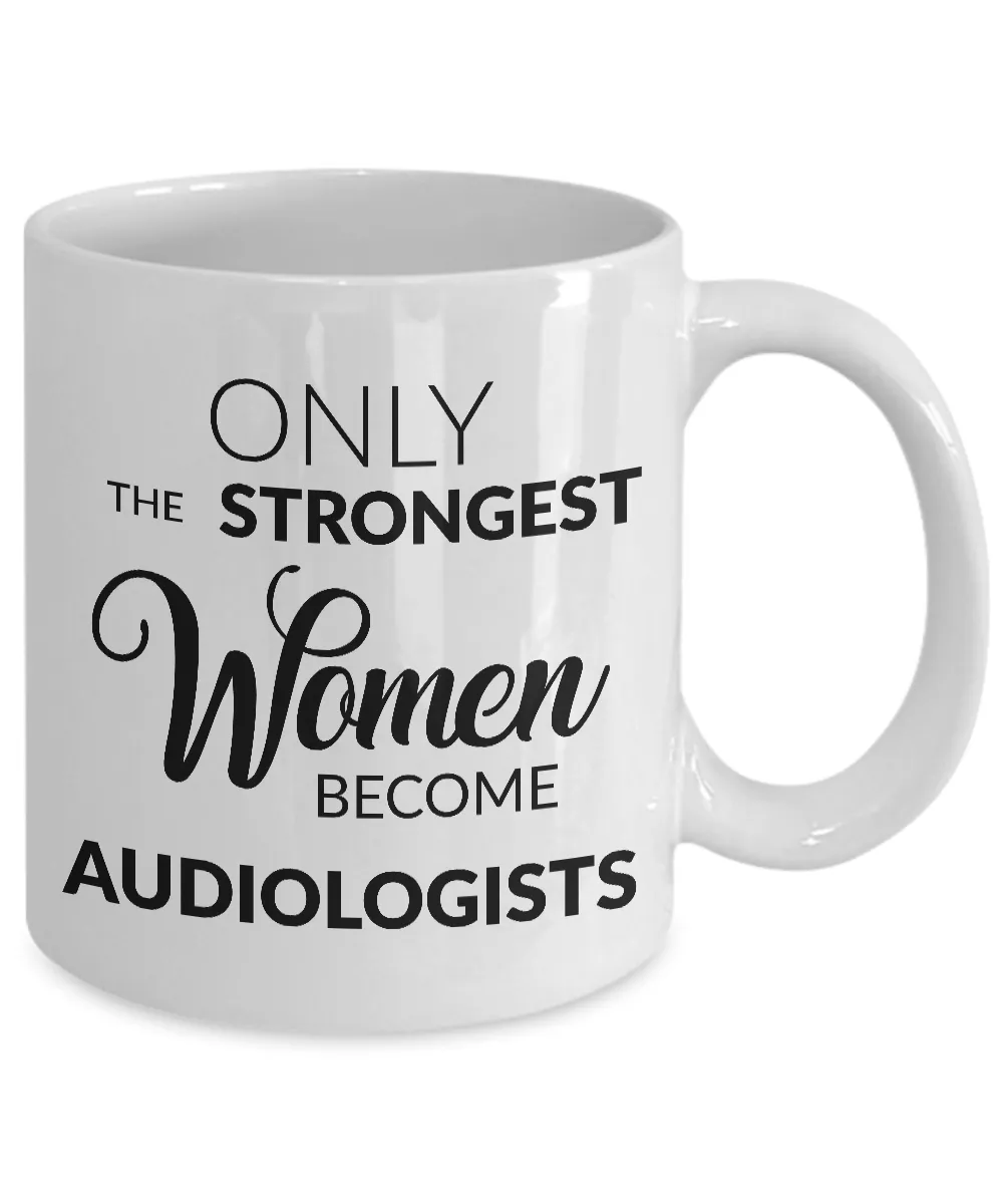 Audiologist Mug Audiologists Gifts - Only the Strongest Women Become Audiologists Coffee Mug Ceramic Tea Cup