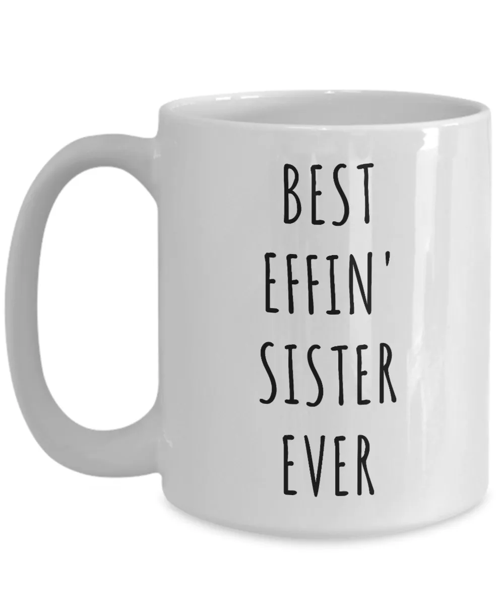 Best Effin Sister Ever Mug Funny Coffee Cup Gifts for Sisters