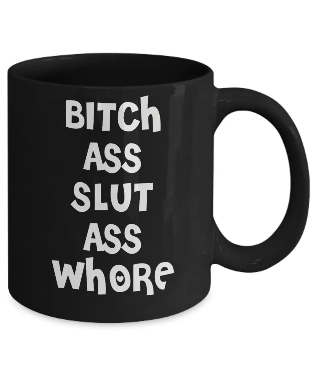 Bitch Ass Slut Ass Whore Cup Black Ceramic Coffee Mug