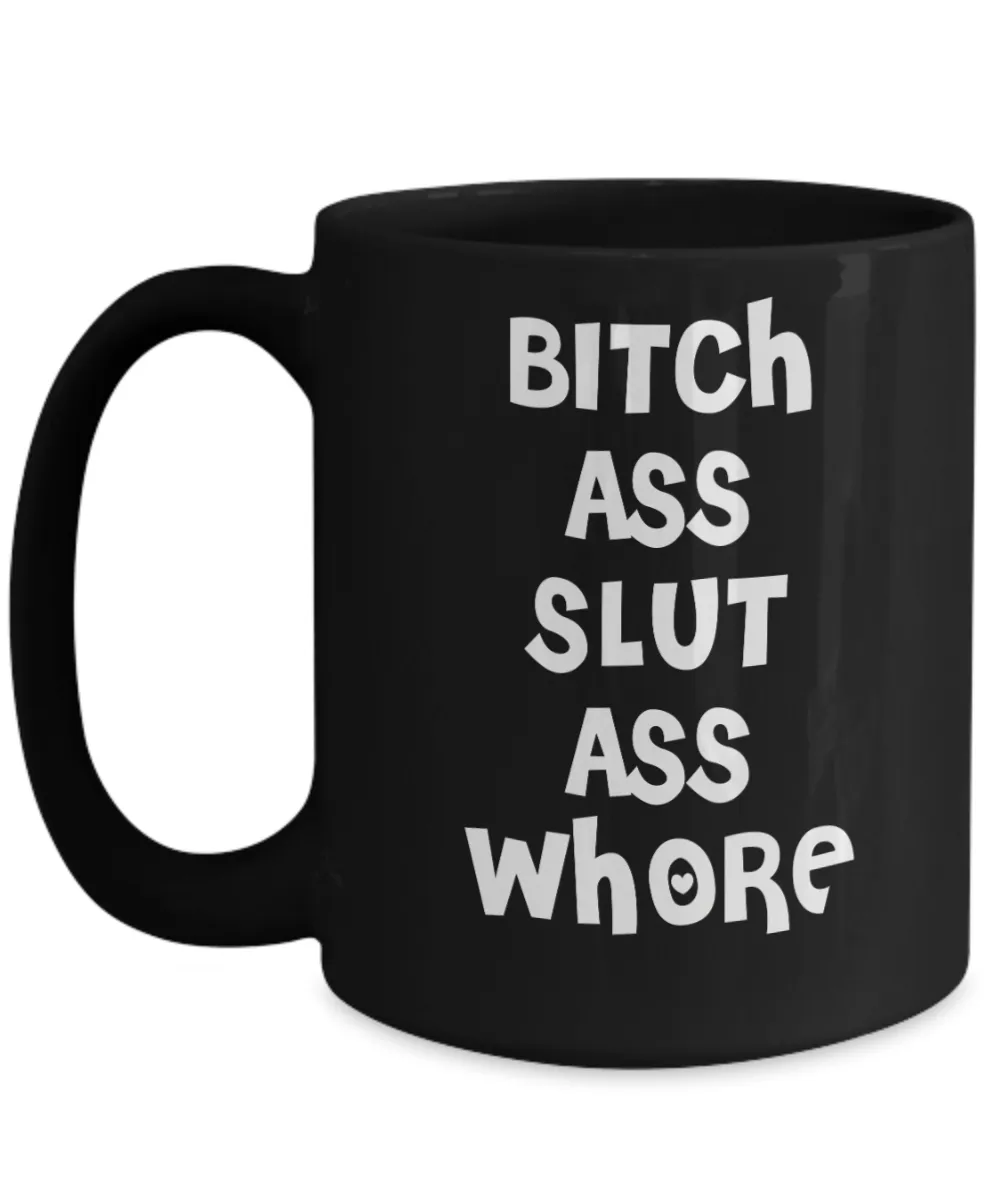 Bitch Ass Slut Ass Whore Cup Black Ceramic Coffee Mug