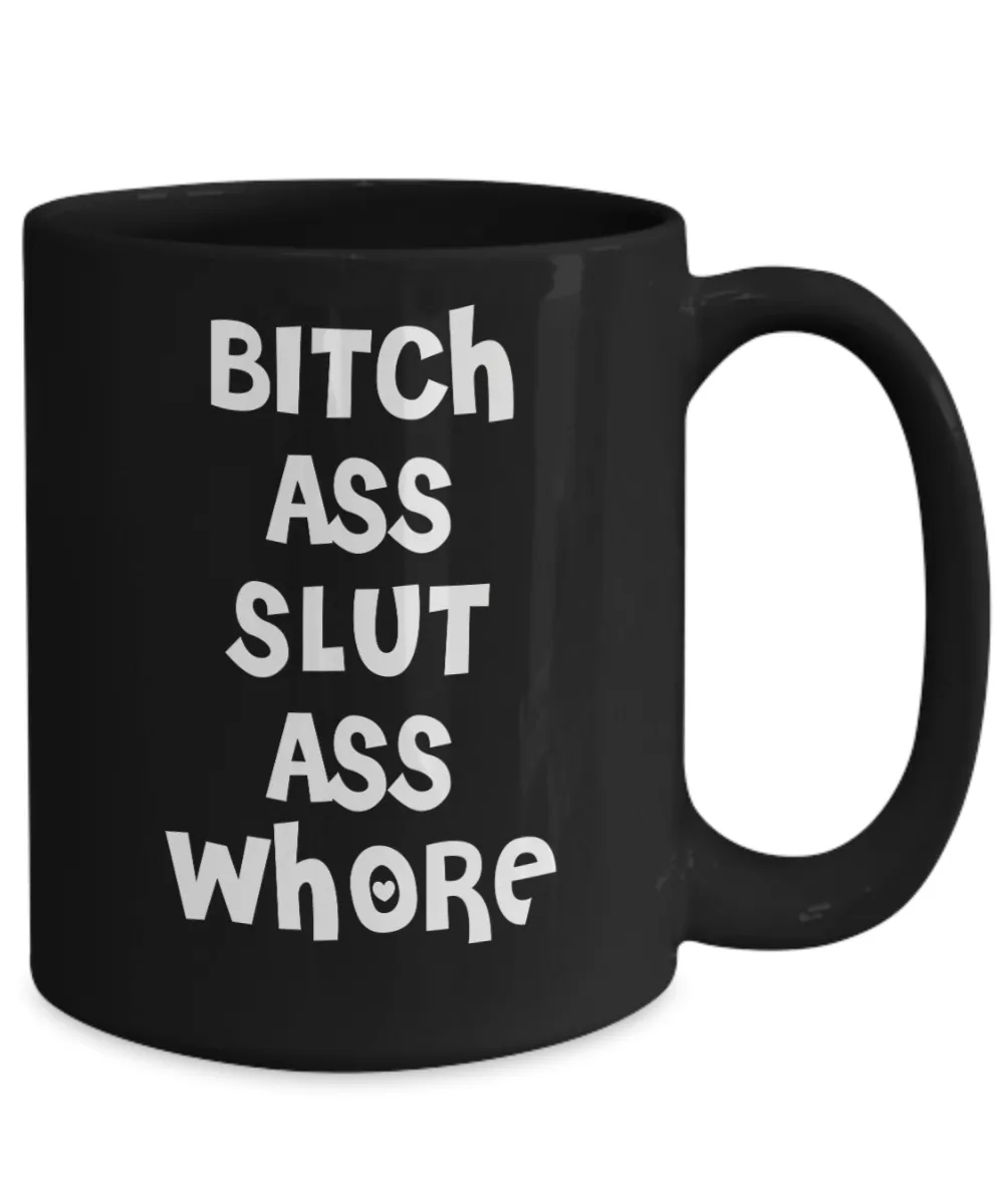 Bitch Ass Slut Ass Whore Cup Black Ceramic Coffee Mug