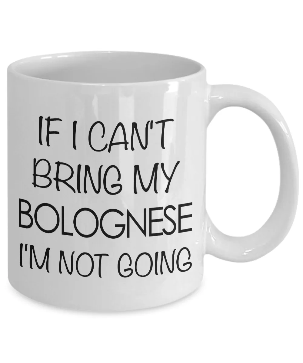 Bolognese Dog Gifts Bolognese Dog Coffee Mug - If I Can't Bring My Bolognese I'm Not Going Coffee Mug Ceramic Tea Cup