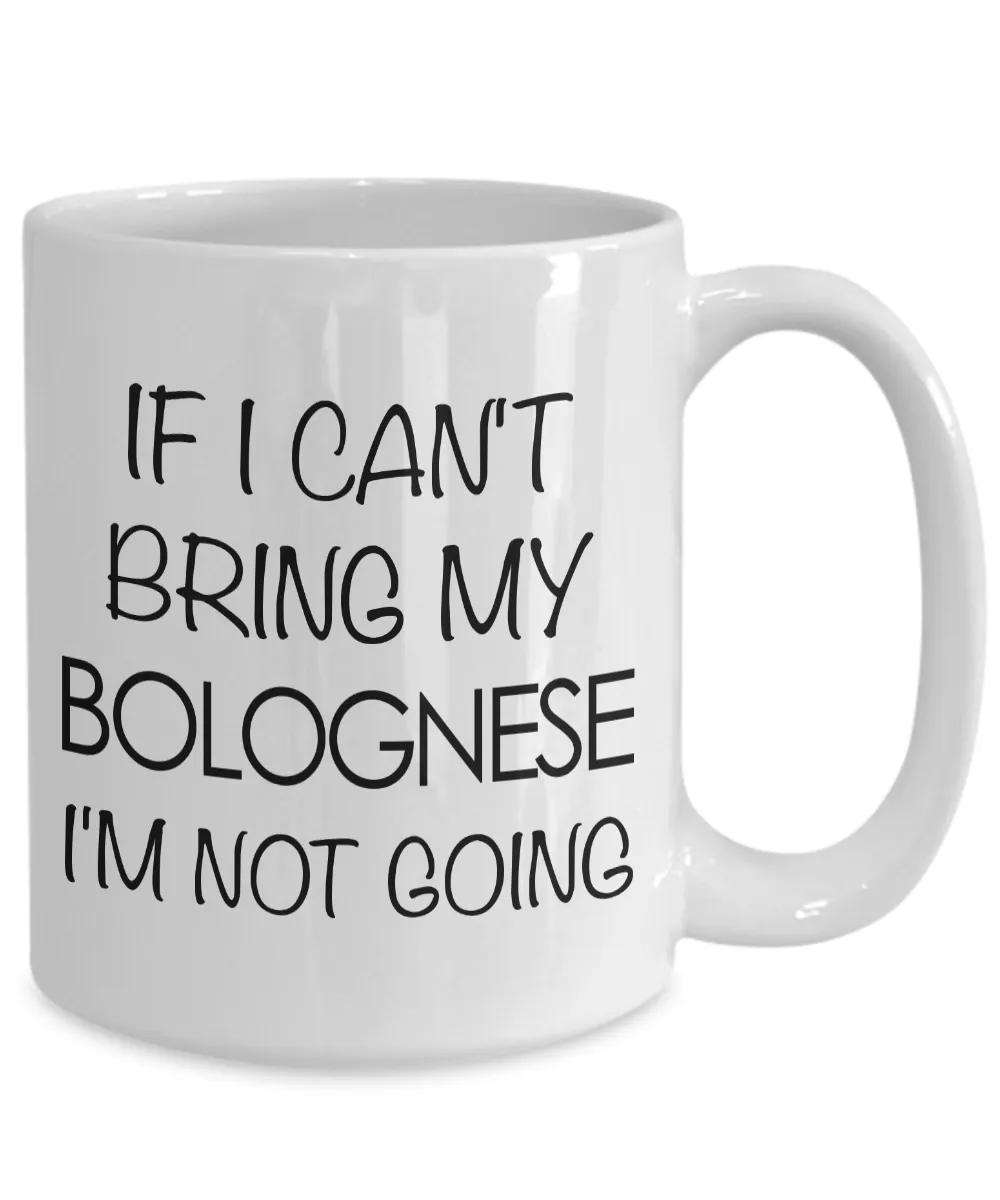 Bolognese Dog Gifts Bolognese Dog Coffee Mug - If I Can't Bring My Bolognese I'm Not Going Coffee Mug Ceramic Tea Cup