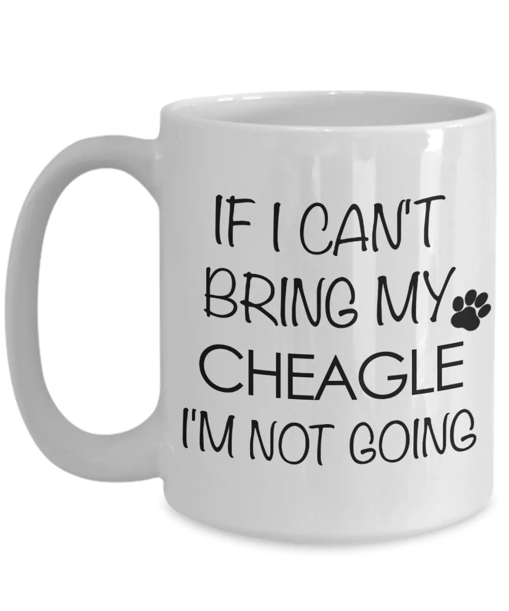Cheagle Dog Gift - IF I Can't Bring My Cheagle I'm Not Going Mug Ceramic Coffee Cup