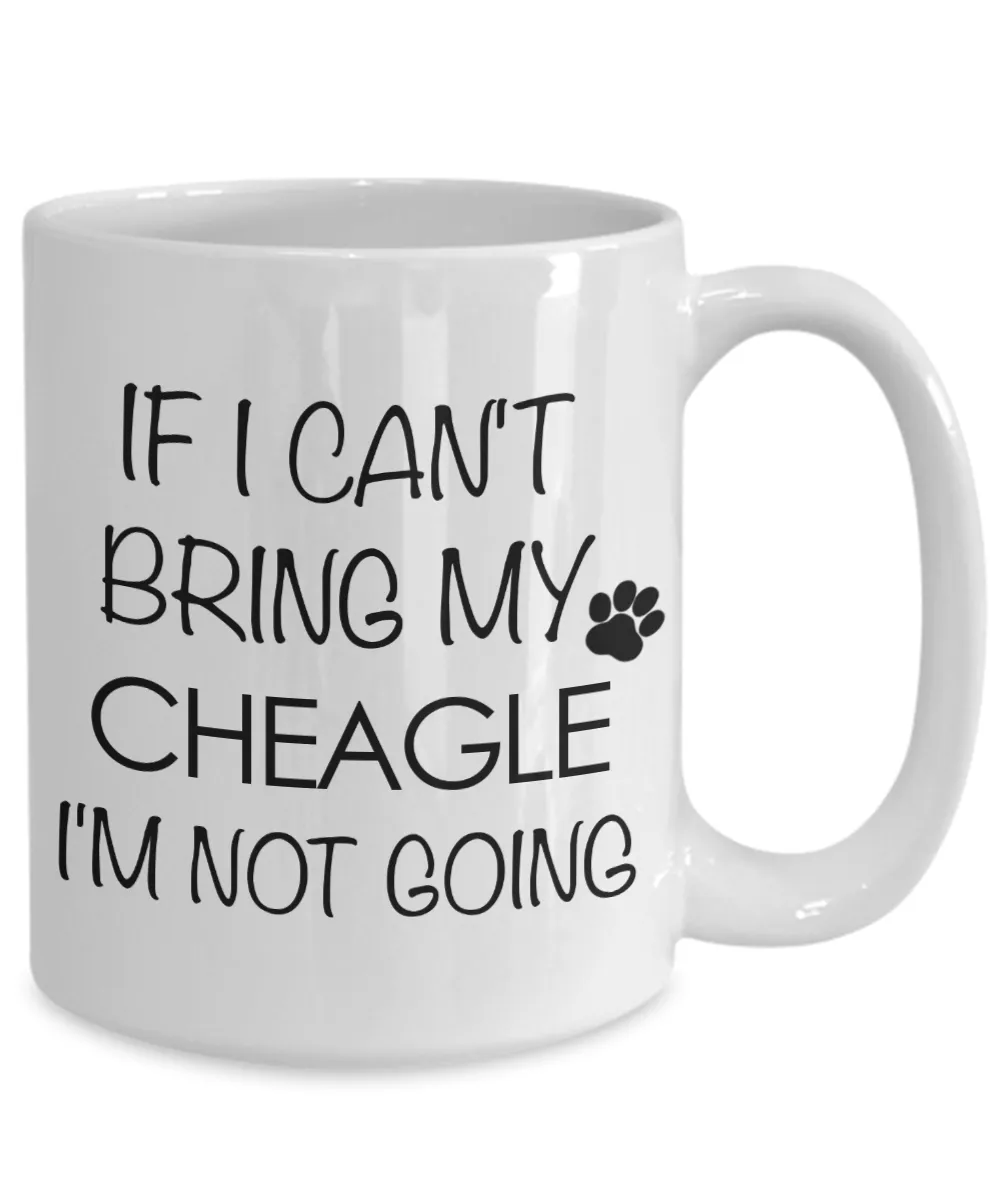 Cheagle Dog Gift - IF I Can't Bring My Cheagle I'm Not Going Mug Ceramic Coffee Cup