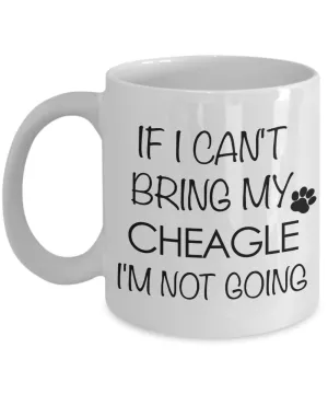 Cheagle Dog Gift - IF I Can't Bring My Cheagle I'm Not Going Mug Ceramic Coffee Cup