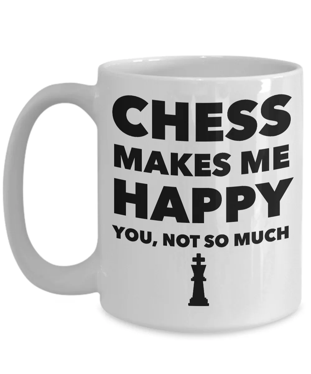 Chess Gifts - Chess Makes Me Happy You, Not So Much Coffee Mug