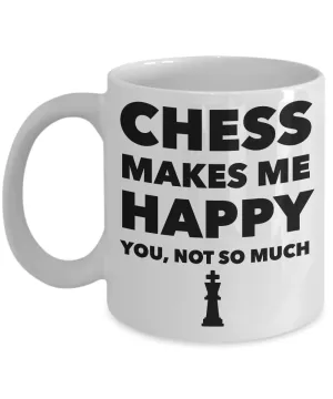 Chess Gifts - Chess Makes Me Happy You, Not So Much Coffee Mug