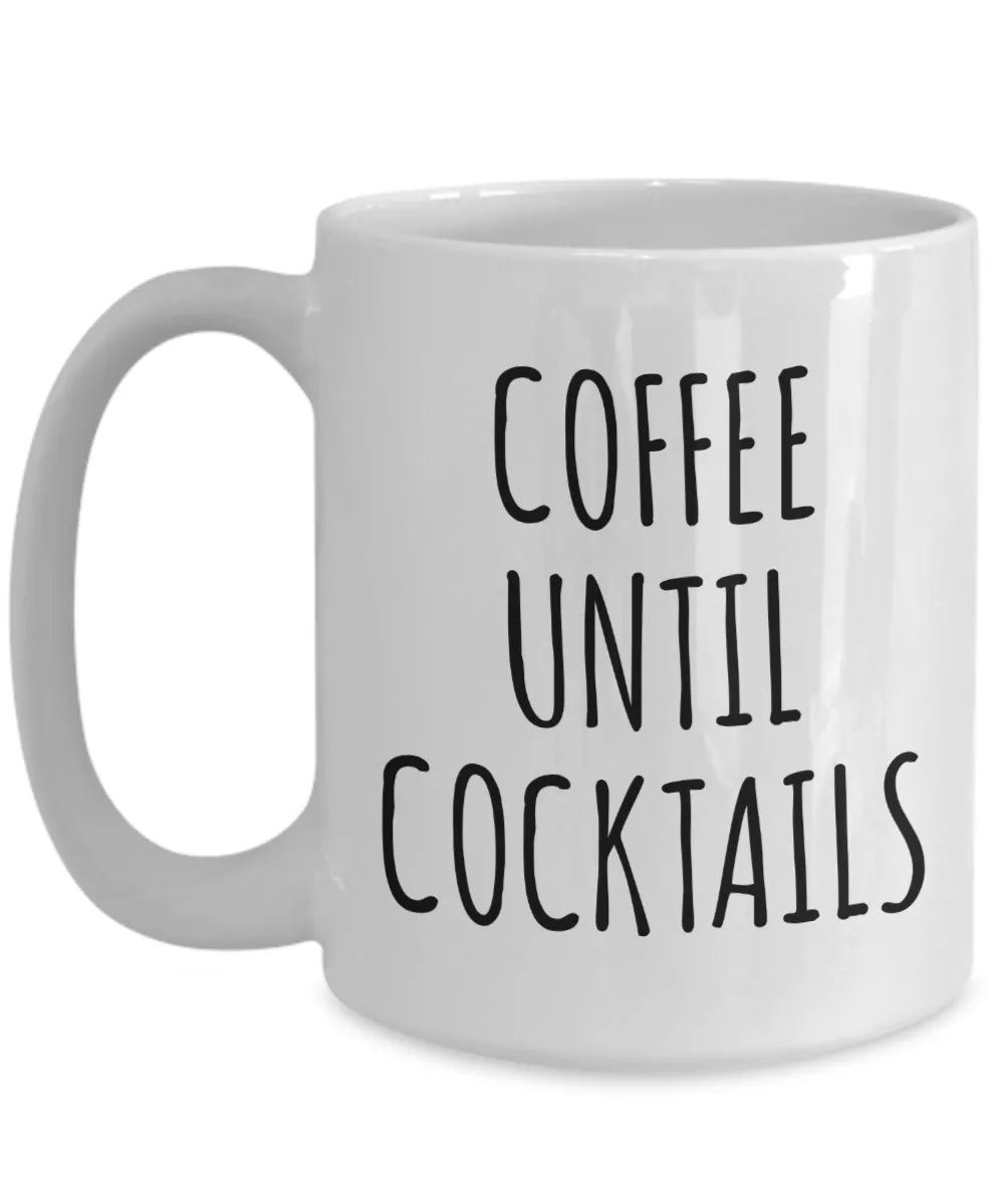 Coffee Until Cocktails Mug Funny Coffee Cup