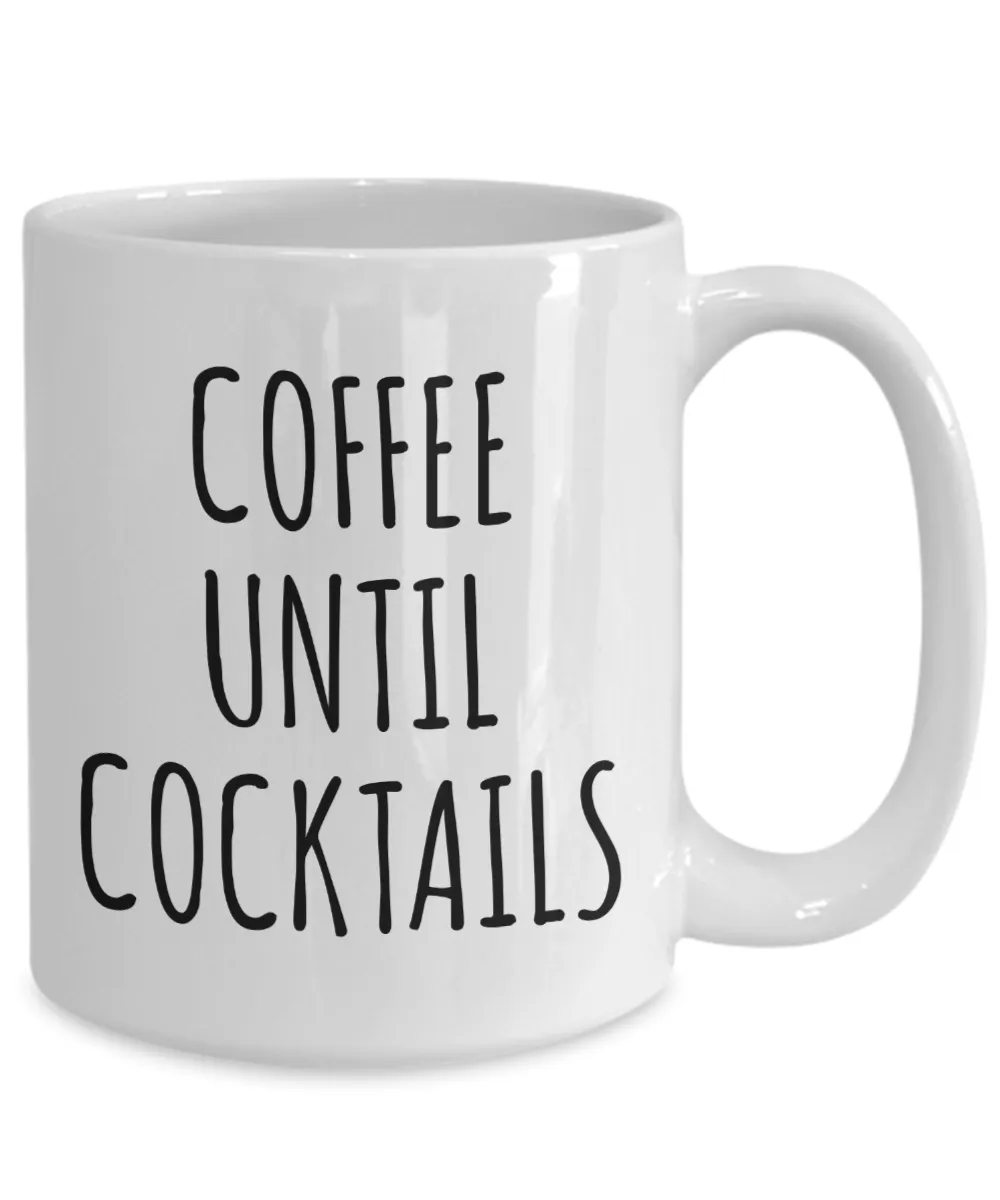 Coffee Until Cocktails Mug Funny Coffee Cup
