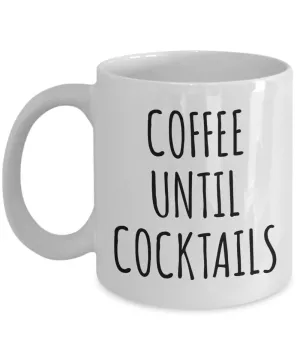Coffee Until Cocktails Mug Funny Coffee Cup