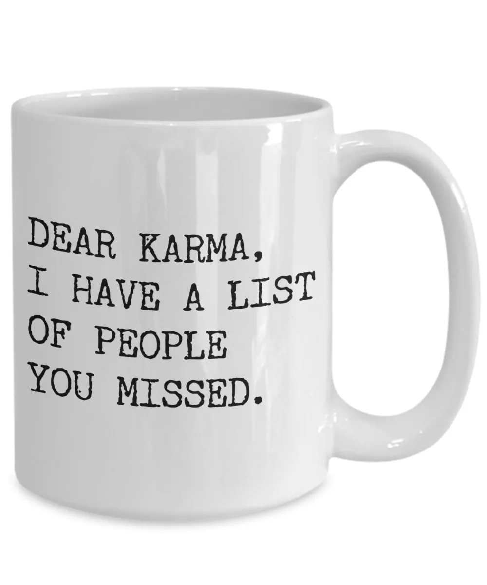 Dear Karma, I Have a List of People You Missed Funny Mug Coffee Cup