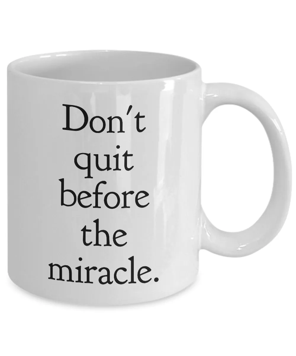 Don't Quit Before the Miracle Mug 11 oz. Ceramic Motivational Coffee Cup