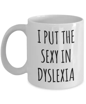 Dyslexic Mug Dyslexia Gift I Put the Sexy in Dyslexia Coffee Cup