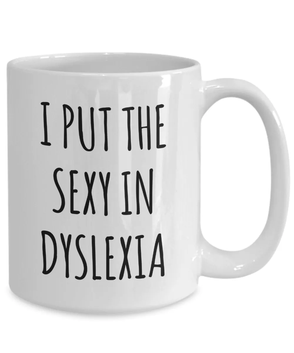 Dyslexic Mug Dyslexia Gift I Put the Sexy in Dyslexia Coffee Cup
