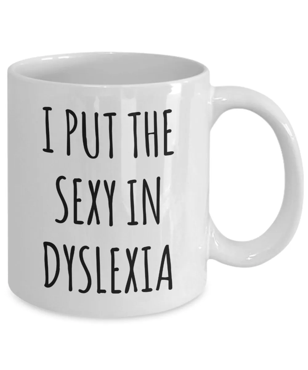 Dyslexic Mug Dyslexia Gift I Put the Sexy in Dyslexia Coffee Cup