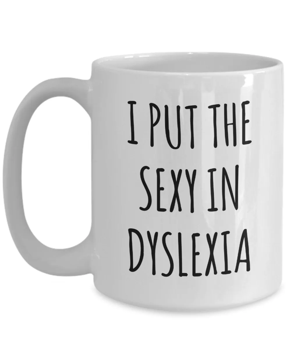 Dyslexic Mug Dyslexia Gift I Put the Sexy in Dyslexia Coffee Cup