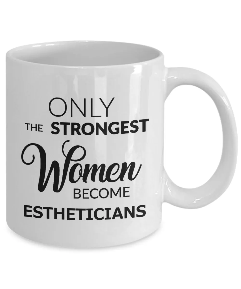 Esthetician Gifts - Only the Strongest Women Become Estheticians Mug Ceramic Coffee Cup
