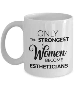 Esthetician Gifts - Only the Strongest Women Become Estheticians Mug Ceramic Coffee Cup