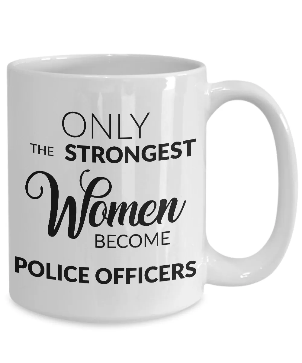Female Police Officer Gifts - Only the Strongest Women Become Police Officers Coffee Mug