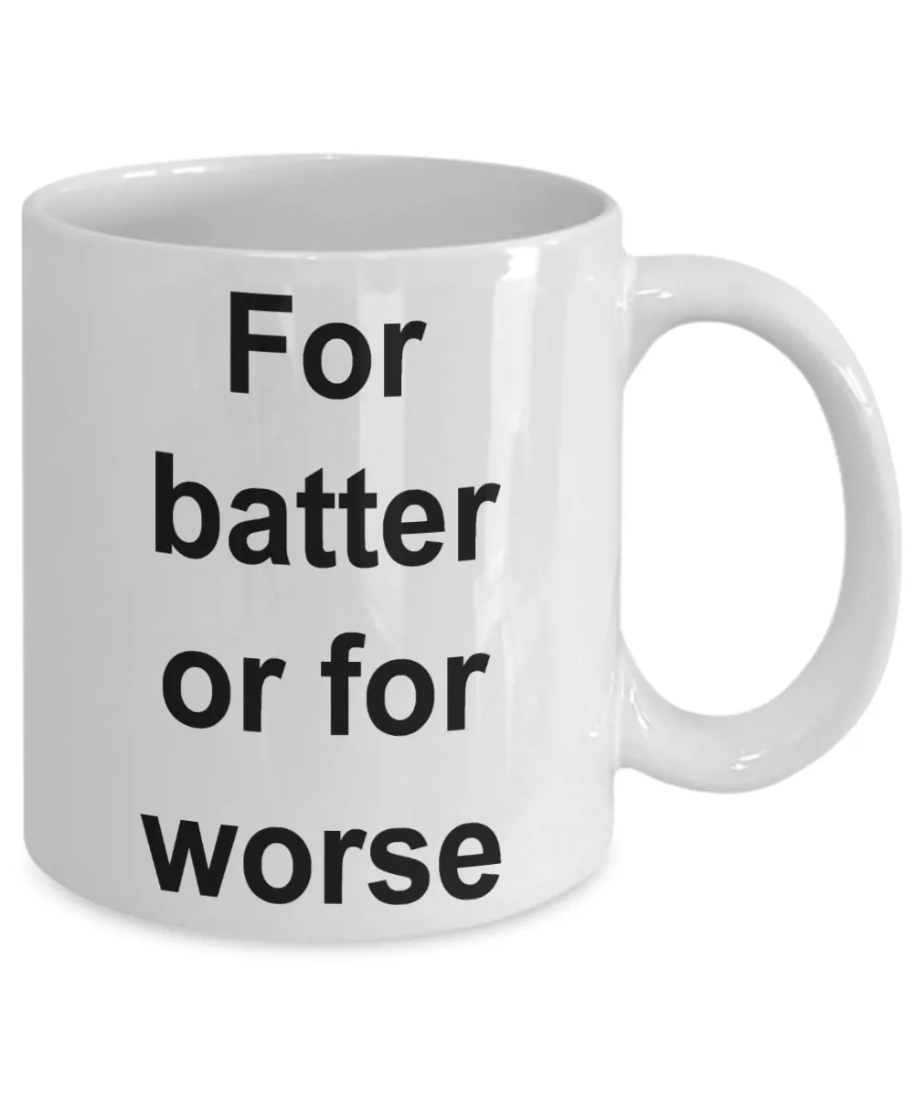 Funny Baking Gifts Mug - For Batter Or For Worse Ceramic Coffee Cupe