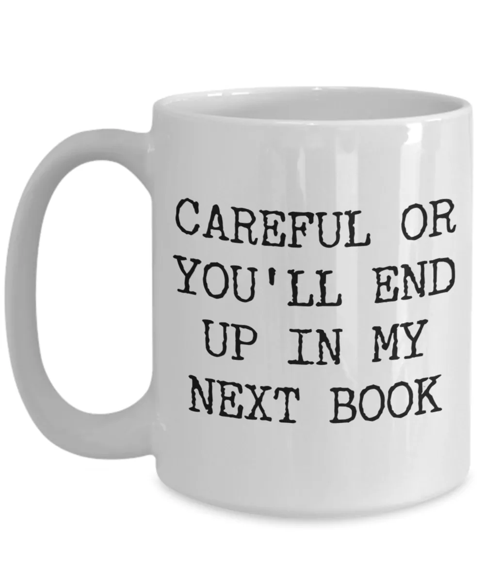 Funny Book Author Gift for Men Women Careful or You'll End Up in My Next Book Coffee Cup