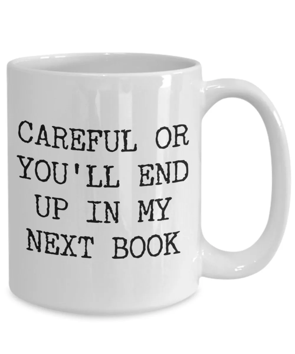 Funny Book Author Gift for Men Women Careful or You'll End Up in My Next Book Coffee Cup