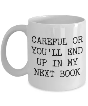 Funny Book Author Gift for Men Women Careful or You'll End Up in My Next Book Coffee Cup