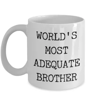 Funny Coffee Mug for Brother - World's Most Adequate Brother Ceramic Coffee Cup