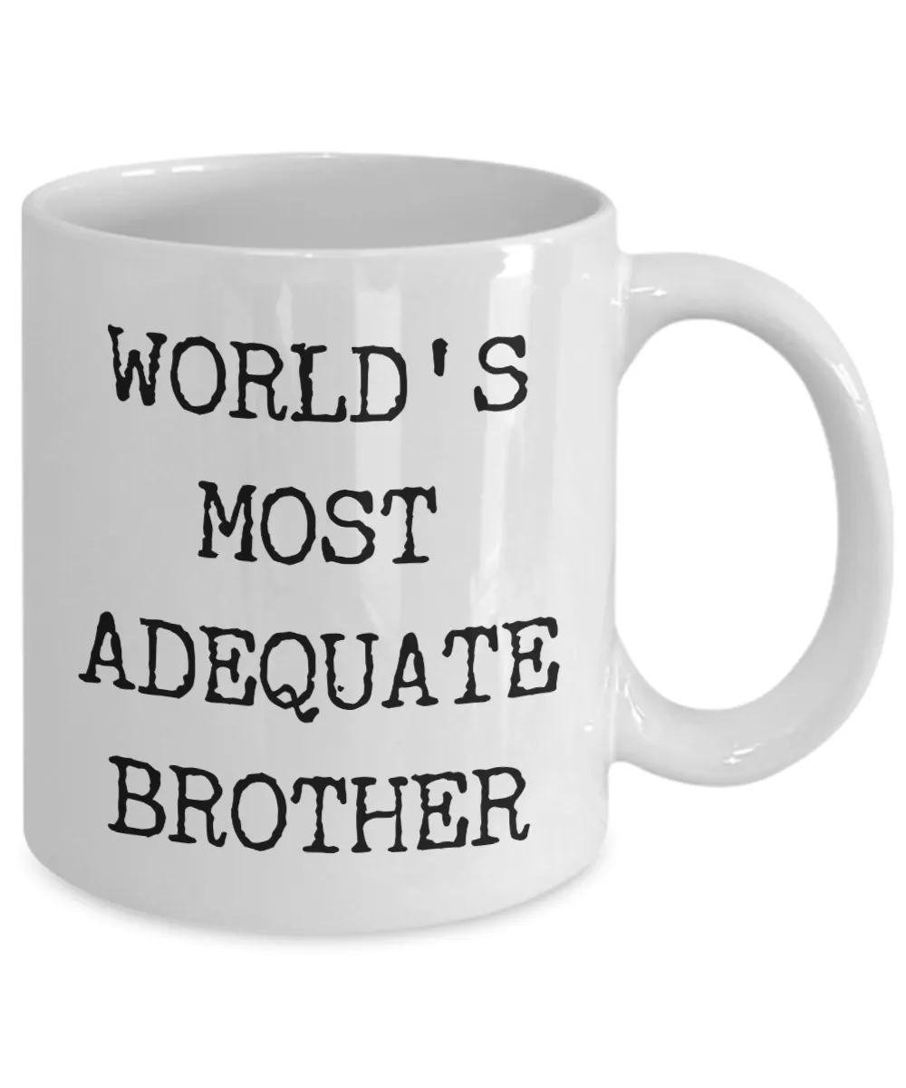 Funny Coffee Mug for Brother - World's Most Adequate Brother Ceramic Coffee Cup