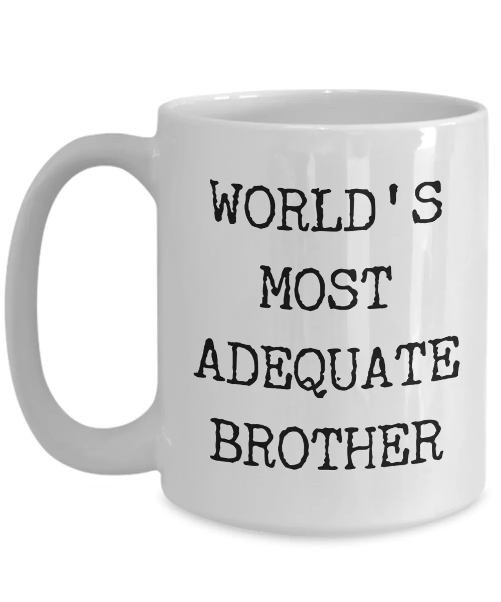 Funny Coffee Mug for Brother - World's Most Adequate Brother Ceramic Coffee Cup