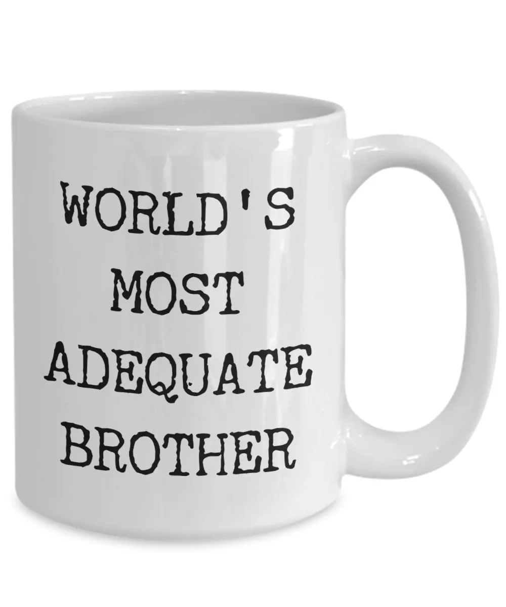 Funny Coffee Mug for Brother - World's Most Adequate Brother Ceramic Coffee Cup
