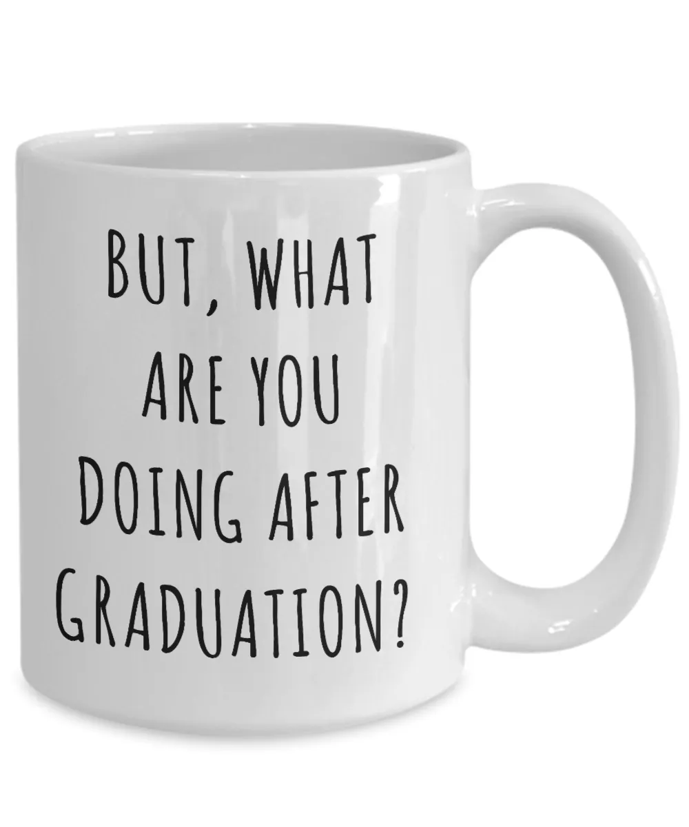 Funny Graduate Gift Idea Mug But What are You Doing After Graduation Coffee Cup