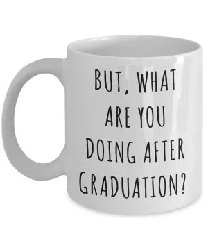 Funny Graduate Gift Idea Mug But What are You Doing After Graduation Coffee Cup