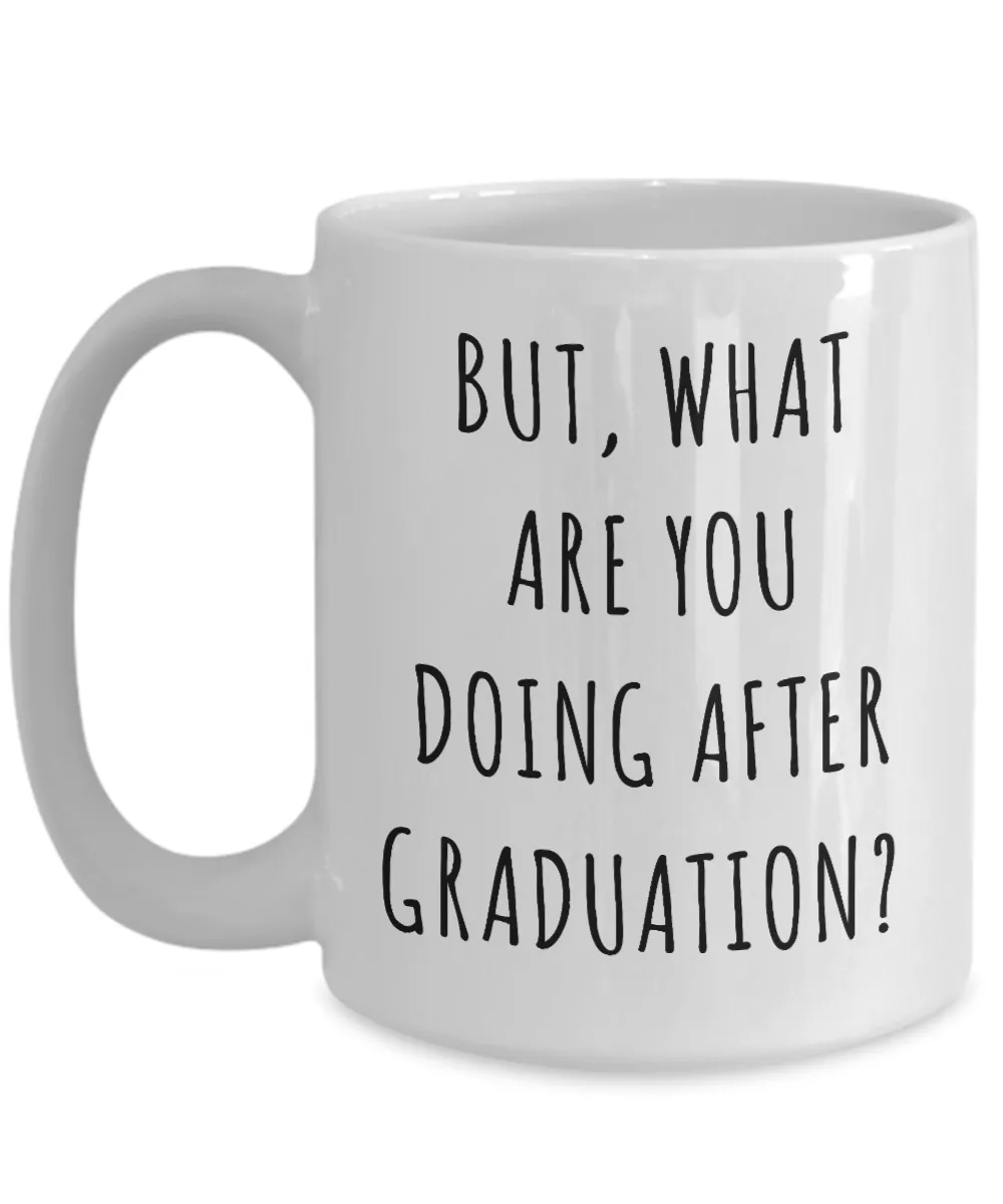 Funny Graduate Gift Idea Mug But What are You Doing After Graduation Coffee Cup