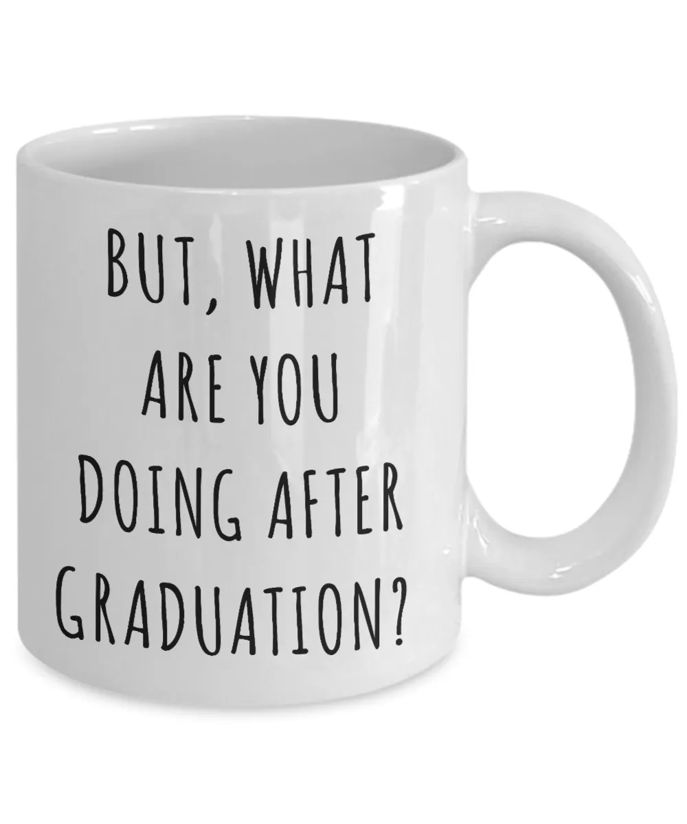 Funny Graduate Gift Idea Mug But What are You Doing After Graduation Coffee Cup