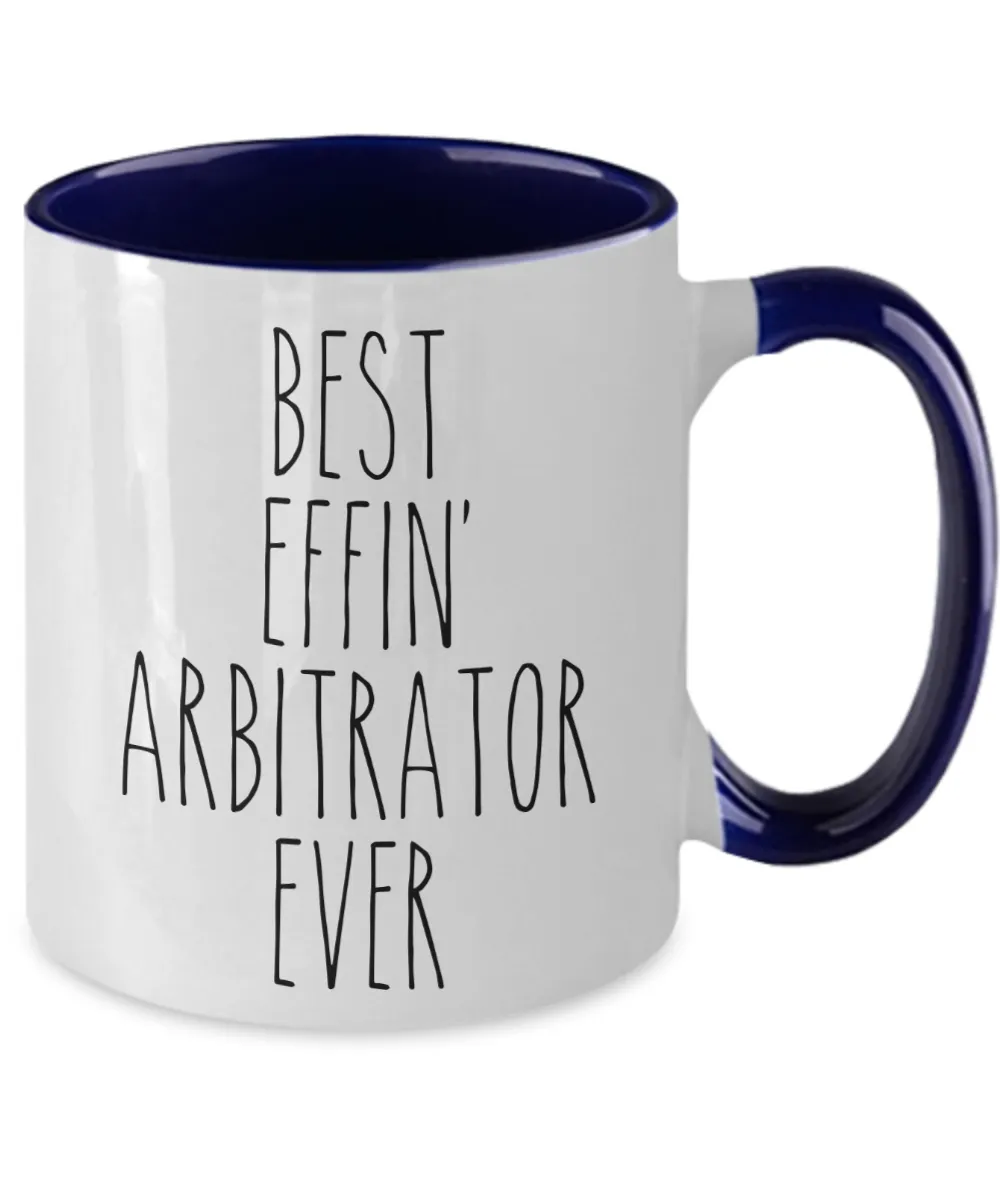 Gift For Arbitrator Best Effin' Arbitrator Ever Mug Two-Tone Coffee Cup Funny Coworker Gifts