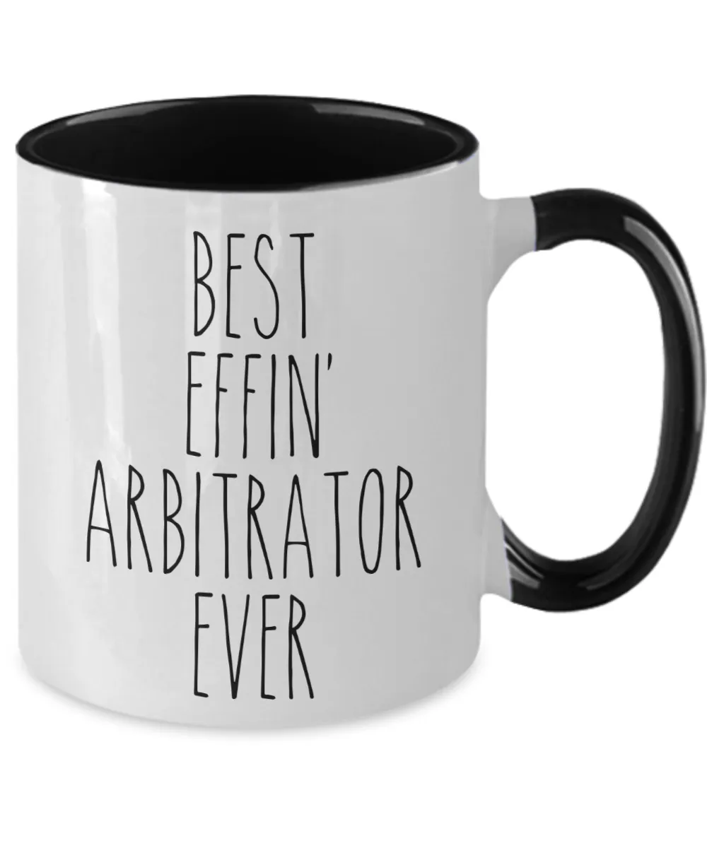 Gift For Arbitrator Best Effin' Arbitrator Ever Mug Two-Tone Coffee Cup Funny Coworker Gifts