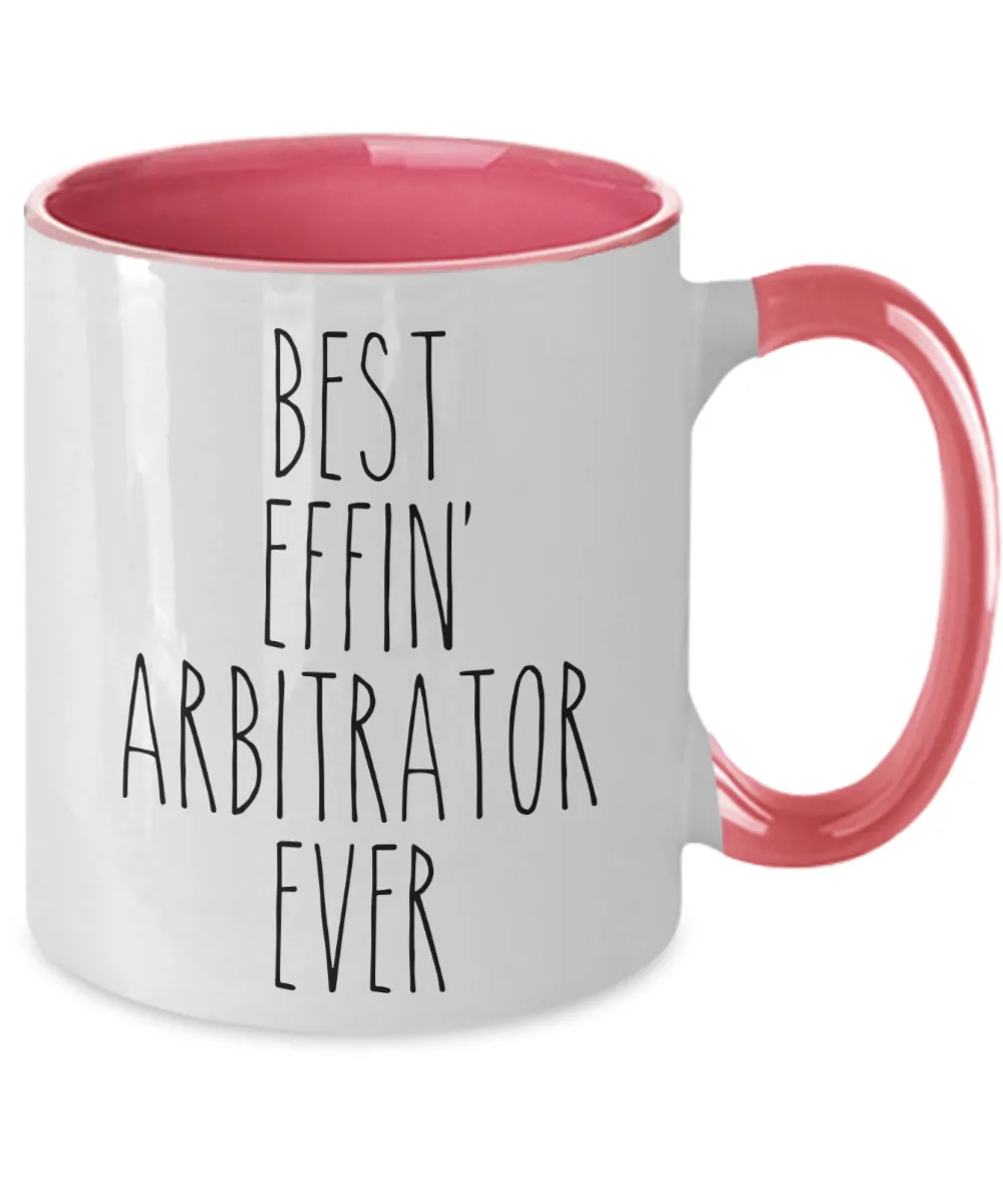 Gift For Arbitrator Best Effin' Arbitrator Ever Mug Two-Tone Coffee Cup Funny Coworker Gifts