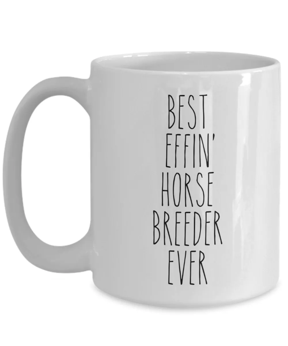 Gift For Horse Breeder Best Effin' Horse Breeder Ever Mug Coffee Cup Funny Coworker Gifts