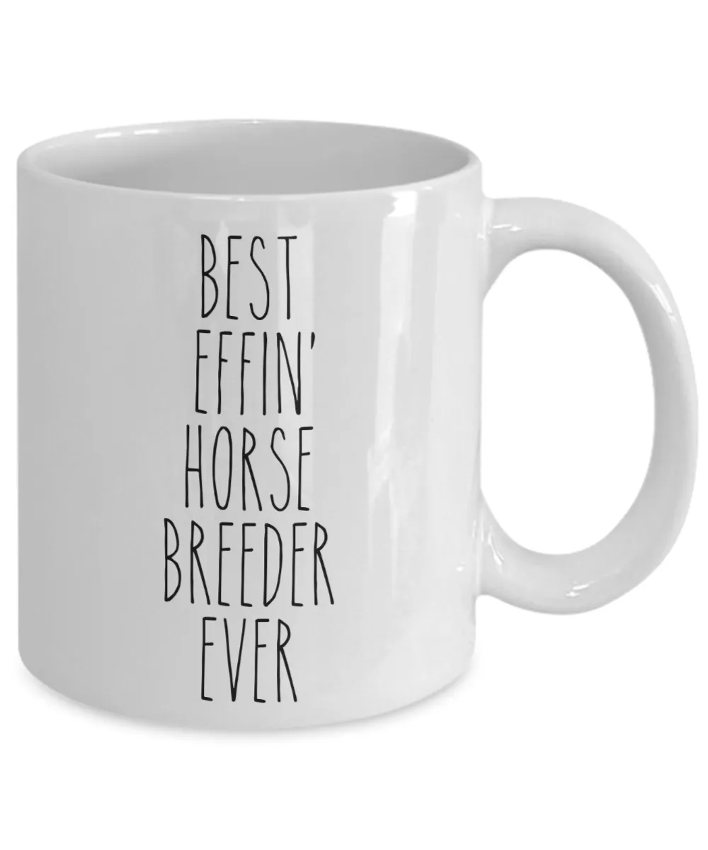 Gift For Horse Breeder Best Effin' Horse Breeder Ever Mug Coffee Cup Funny Coworker Gifts