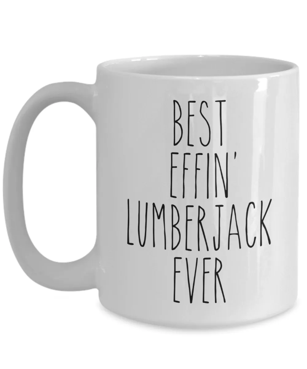 Gift For Lumberjack Best Effin' Lumberjack Ever Mug Coffee Cup Funny Coworker Gifts