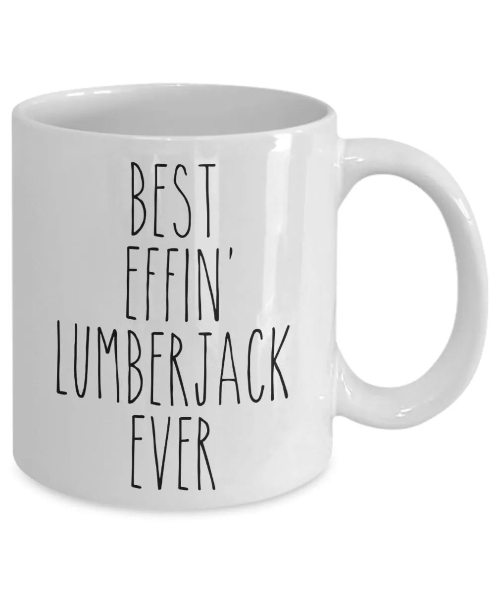 Gift For Lumberjack Best Effin' Lumberjack Ever Mug Coffee Cup Funny Coworker Gifts