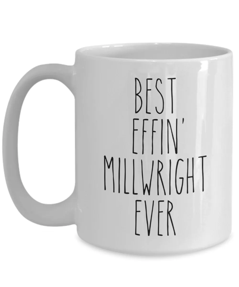 Gift For Millwright Best Effin' Millwright Ever Mug Coffee Cup Funny Coworker Gifts