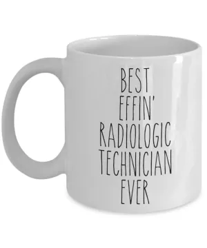 Gift For Radiologic Technician Best Effin' Radiologic Technician Ever Mug Coffee Cup Funny Coworker Gifts