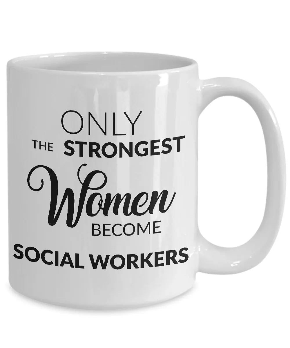 Gifts for Social Workers - Only the Strongest Women Become Social Workers Coffee Mug