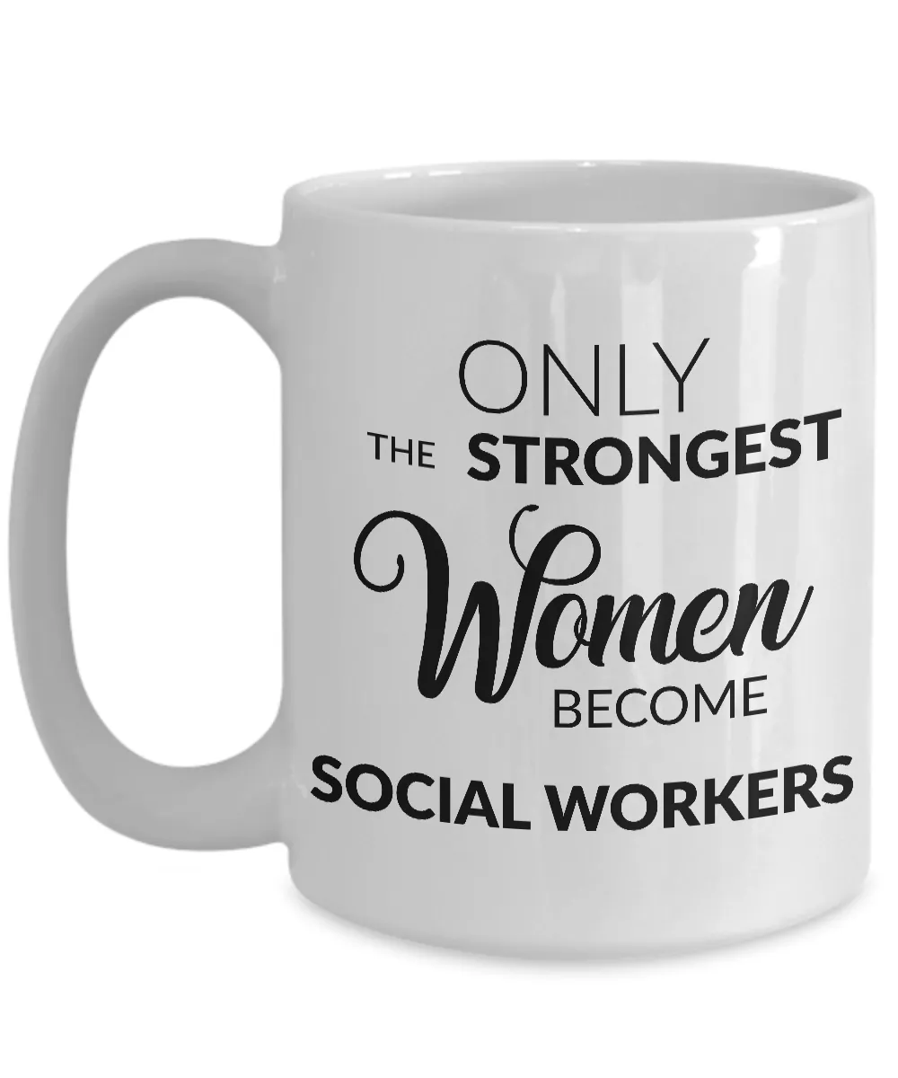 Gifts for Social Workers - Only the Strongest Women Become Social Workers Coffee Mug