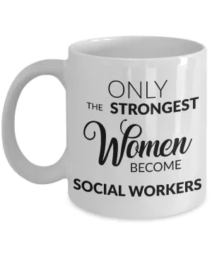 Gifts for Social Workers - Only the Strongest Women Become Social Workers Coffee Mug
