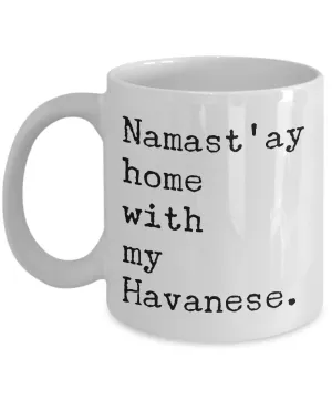 Havanese Dogs - Havanese Gifts - Namast'ay Home with My Havanese Mug Coffee Cup