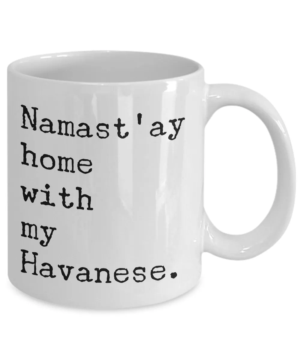 Havanese Dogs - Havanese Gifts - Namast'ay Home with My Havanese Mug Coffee Cup